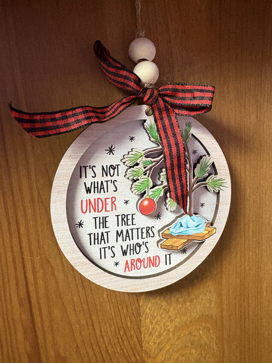 It’s Not What’s Under The Tree That Matters It’s Who’s Around It Ornament