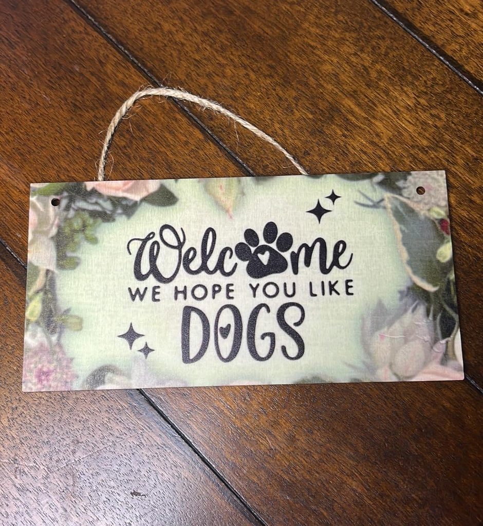Welcome Sign We Hope you like Dogs